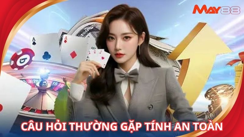 3 câu hỏi thường gặp về tính an toàn nhà cái trực tuyến