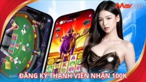 Đăng Ký Thành Viên Nhận 100k - Khuyến Mãi Độc Quyền May88