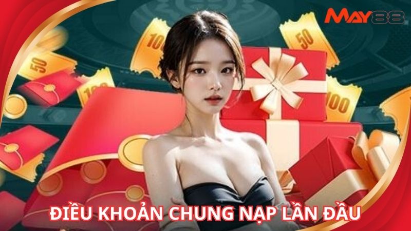 Điều khoản chung của khuyến mãi thưởng 100% nạp lần đầu