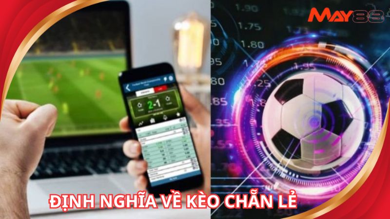 Định nghĩa về kèo chẵn lẻ bóng đá đầy đủ nhất