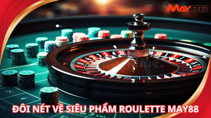 Đôi nét về siêu phẩm Roulette May88