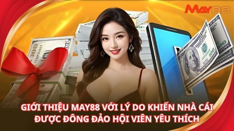 Giới thiệu may88 với lý do khiến nhà cái được đông đảo hội viên yêu thích