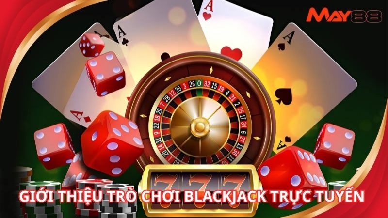 Giới thiệu trò chơi blackjack trực tuyến đầy hấp dẫn trong năm 2025