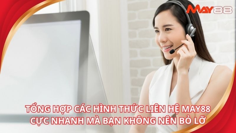 Tổng hợp các hình thức liên hệ may88 cực nhanh mà bạn không nên bỏ lỡ