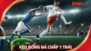 Kèo bóng đá chấp 1 trái
