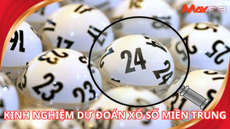 Kinh nghiệm chơi xổ số miền Trung hiệu quả tại May88
