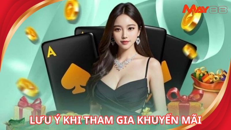 Lưu ý cần nắm rõ khi tham gia khuyến mãi May88