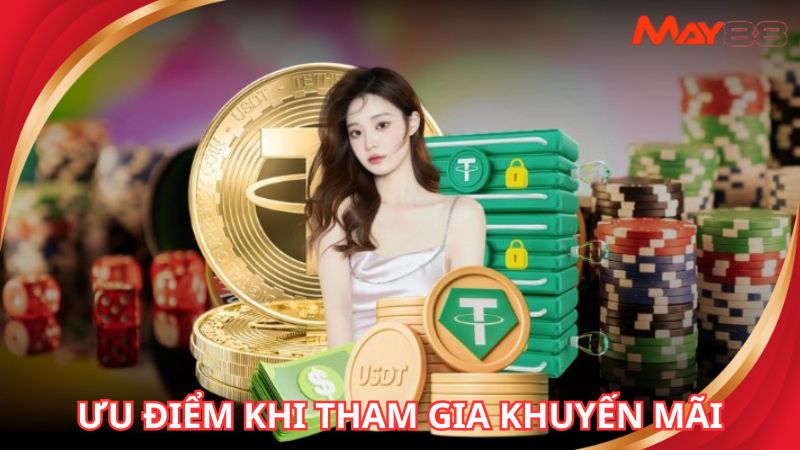 Một số ưu điểm nổi bật khi tham gia khuyến mãi May88