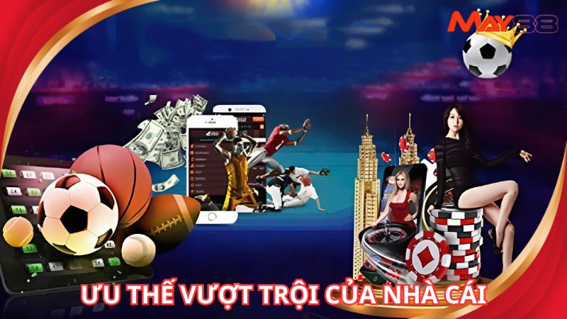 Một số ưu thế đáng được nhắc đến của nhà cái