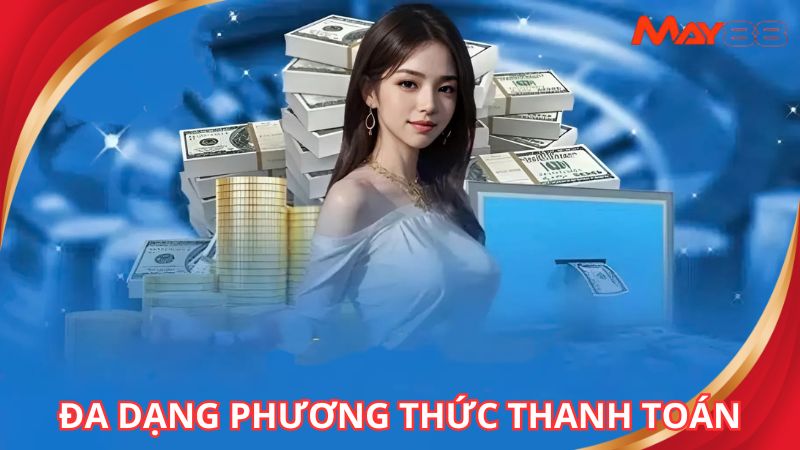 Nạp tiền MAY88 với đa dạng những cách thức tiện lợi