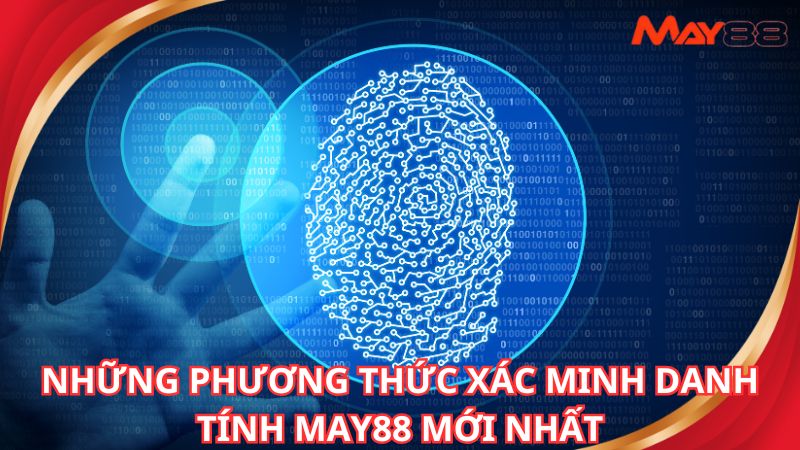 Những phương thức xác minh danh tính May88 mới nhất