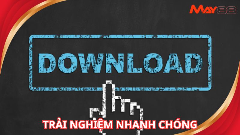 Tải May88 để dễ dàng trải nghiệm nhanh chóng