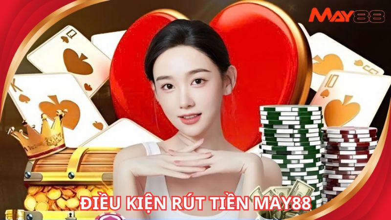 Thành viên cần đáp ứng đủ điều kiện để phục vụ rút tiền MAY88