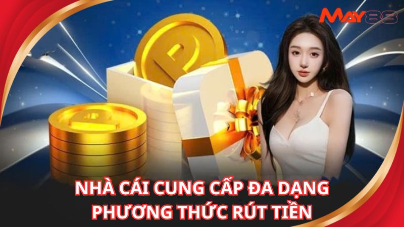 Thành viên có nhiều hình thức rút tiền MAY88 để thực hiện