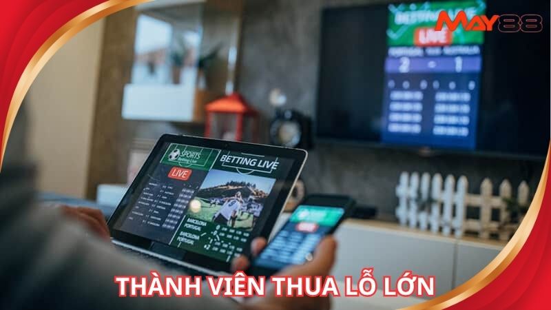 Thành viên thua lỗ quá lớn và đổ lỗi hệ thống giải trí