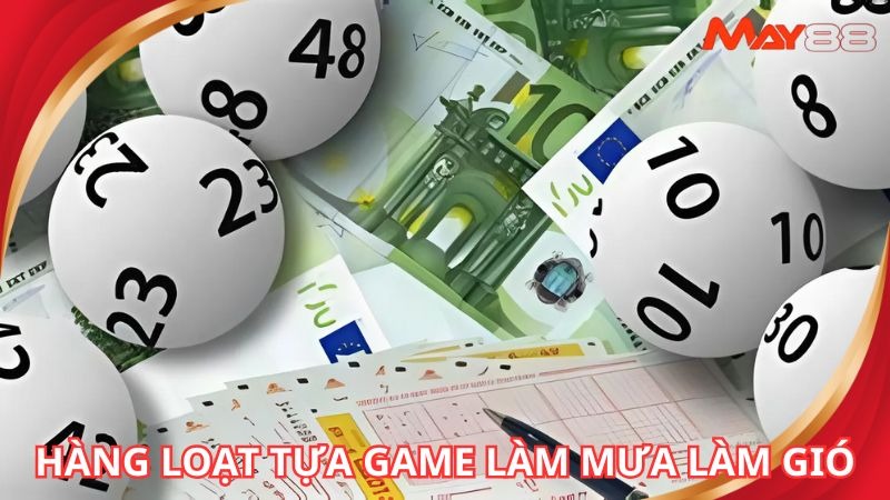 Thế giới trò chơi làm mưa làm gió của Xổ Số may88