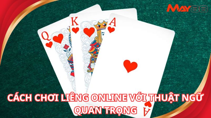 Thuật ngữ quan trọng cách chơi Liêng online cần nắm vững