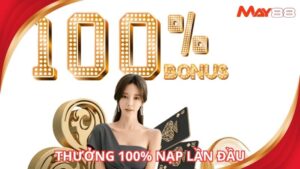 Thưởng 100% Lần Nạp Đầu Tiên - Quà Tặng Đặc Biệt Tại May88