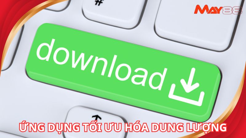 Ứng dụng tối ưu hóa dung lượng nên không nặng máy