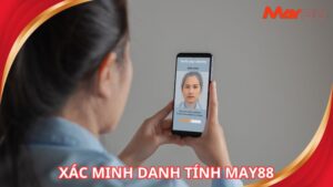 Xác Minh Danh Tính May88 - Trải Nghiệm Cá Cược Tuyệt Đỉnh